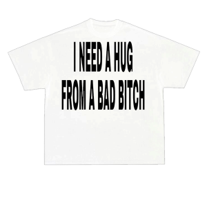 T-shirt I need hug from bad b bialy