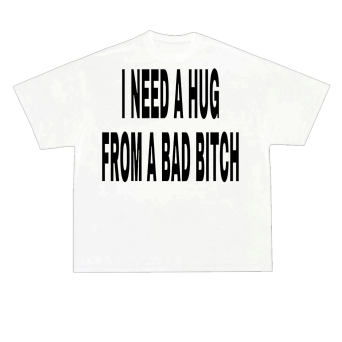 mockupi biala I need hug T-shirt I need hug from bad b bialy